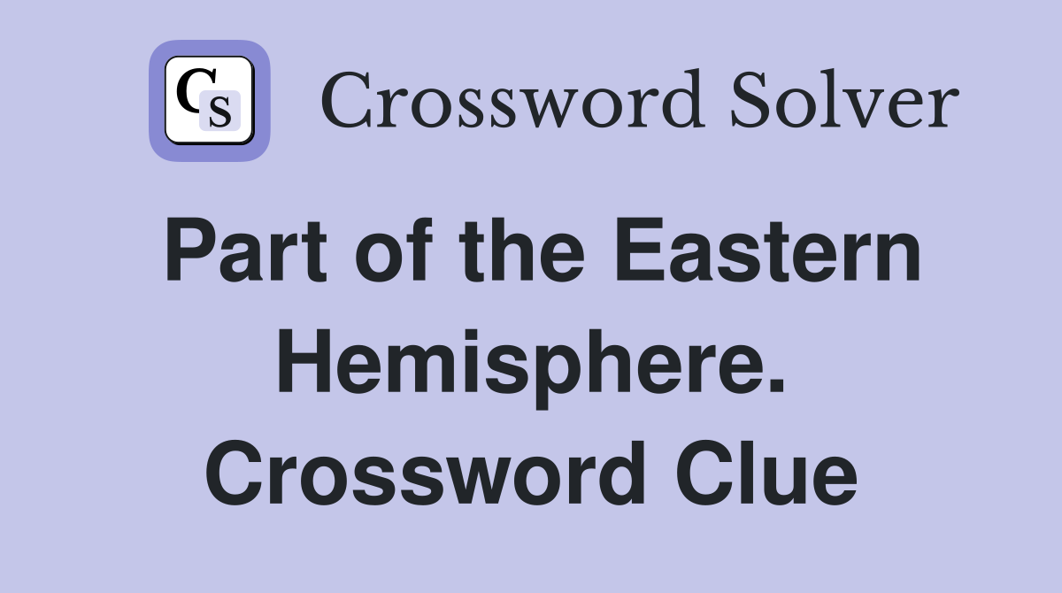 Part of the Eastern Hemisphere. Crossword Clue