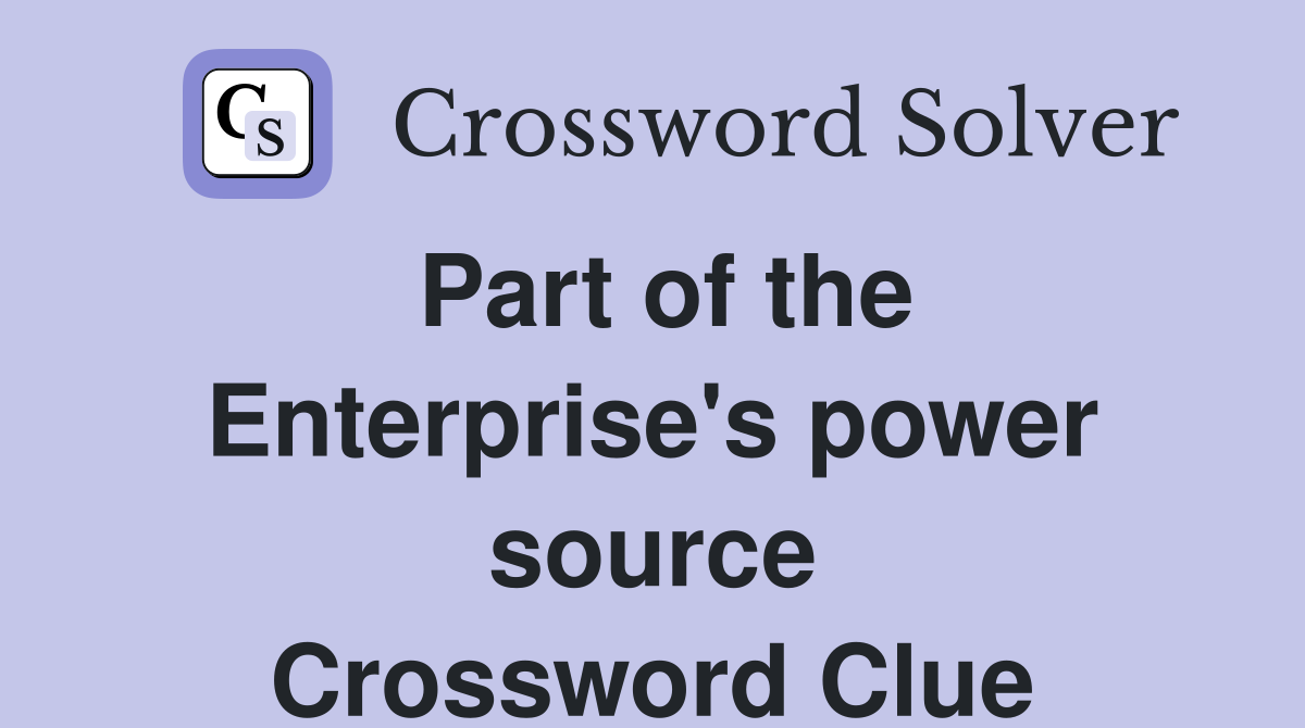 Part of the Enterprise's power source Crossword Clue