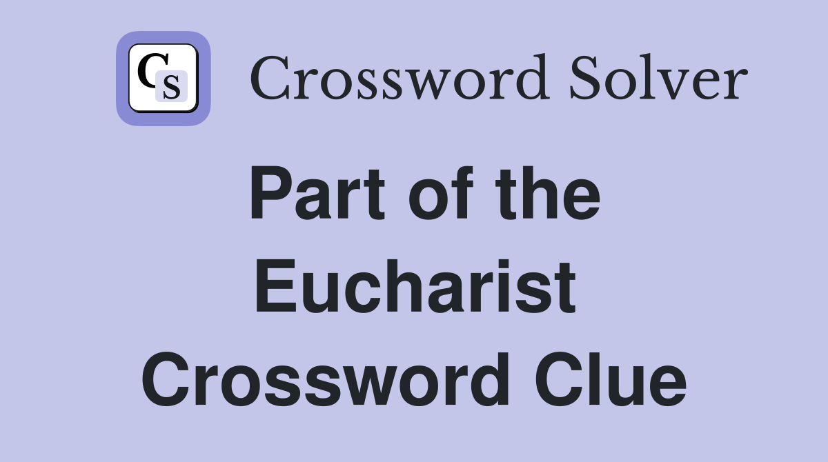Part of the Eucharist Crossword Clue