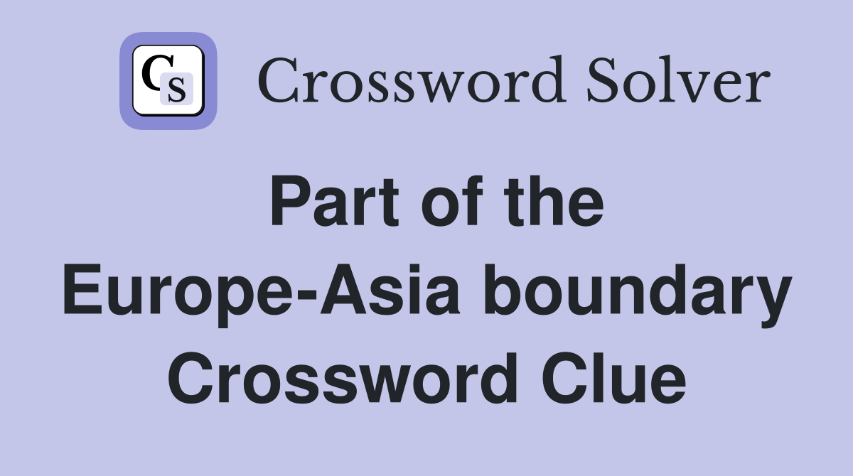 Part of the Europe-Asia boundary Crossword Clue