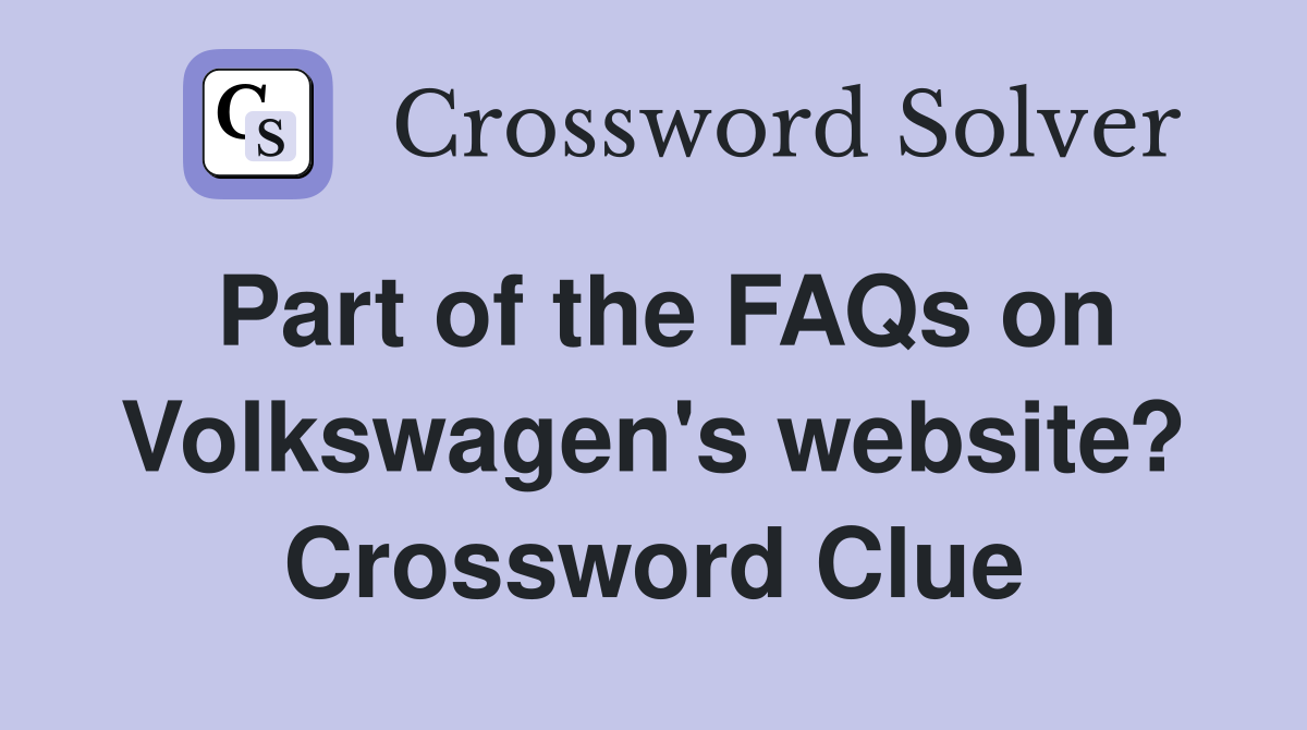 Part of the FAQs on Volkswagen's website? Crossword Clue