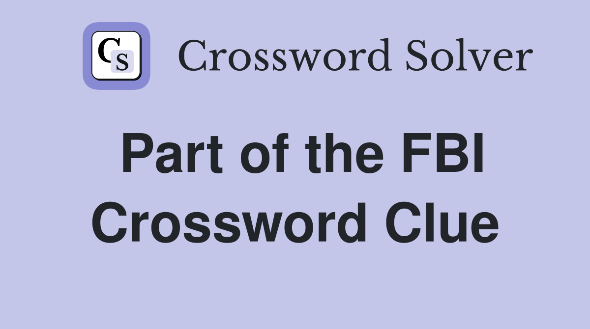Part of the FBI Crossword Clue