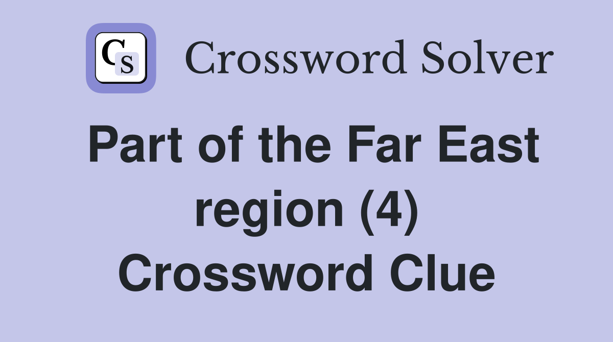 Part of the Far East region (4) Crossword Clue
