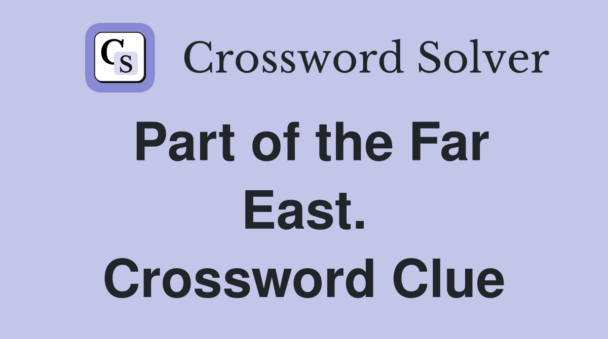 Part of the Far East. Crossword Clue