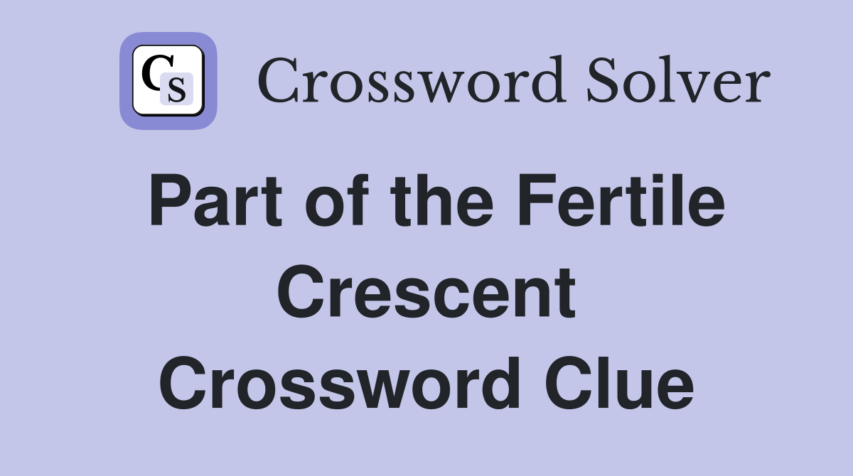 Part of the Fertile Crescent Crossword Clue