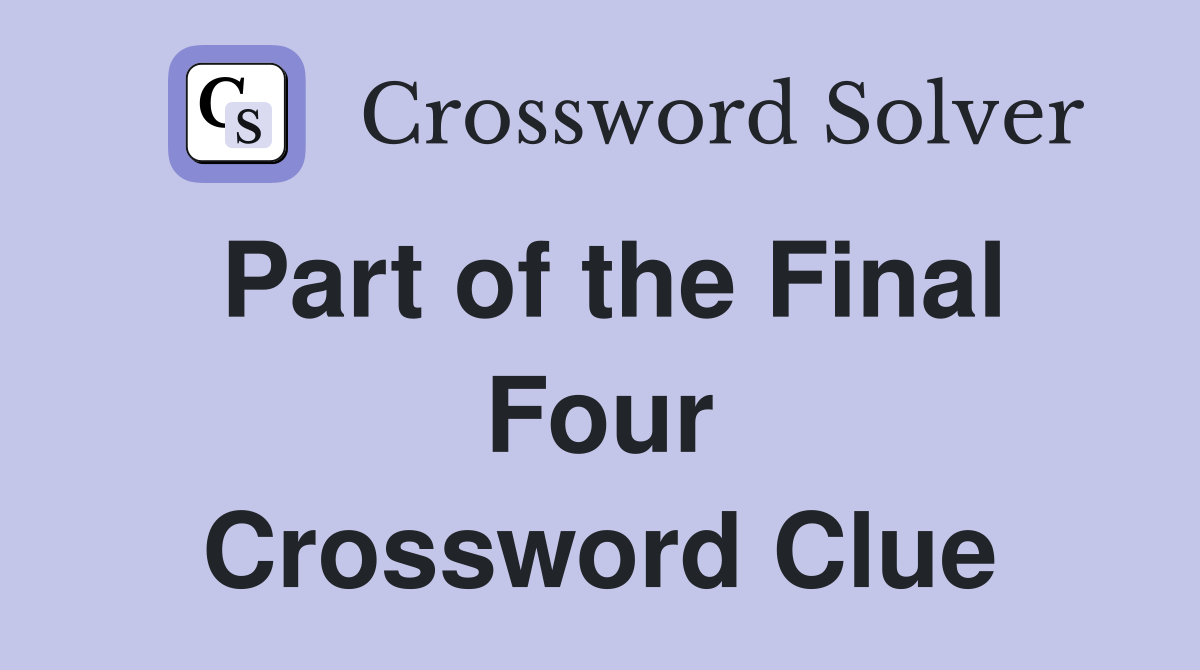 Part of the Final Four Crossword Clue