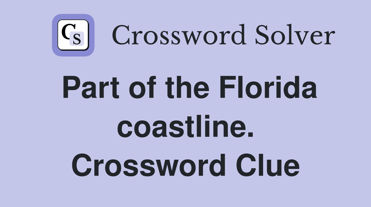 Part of the Florida coastline. Crossword Clue