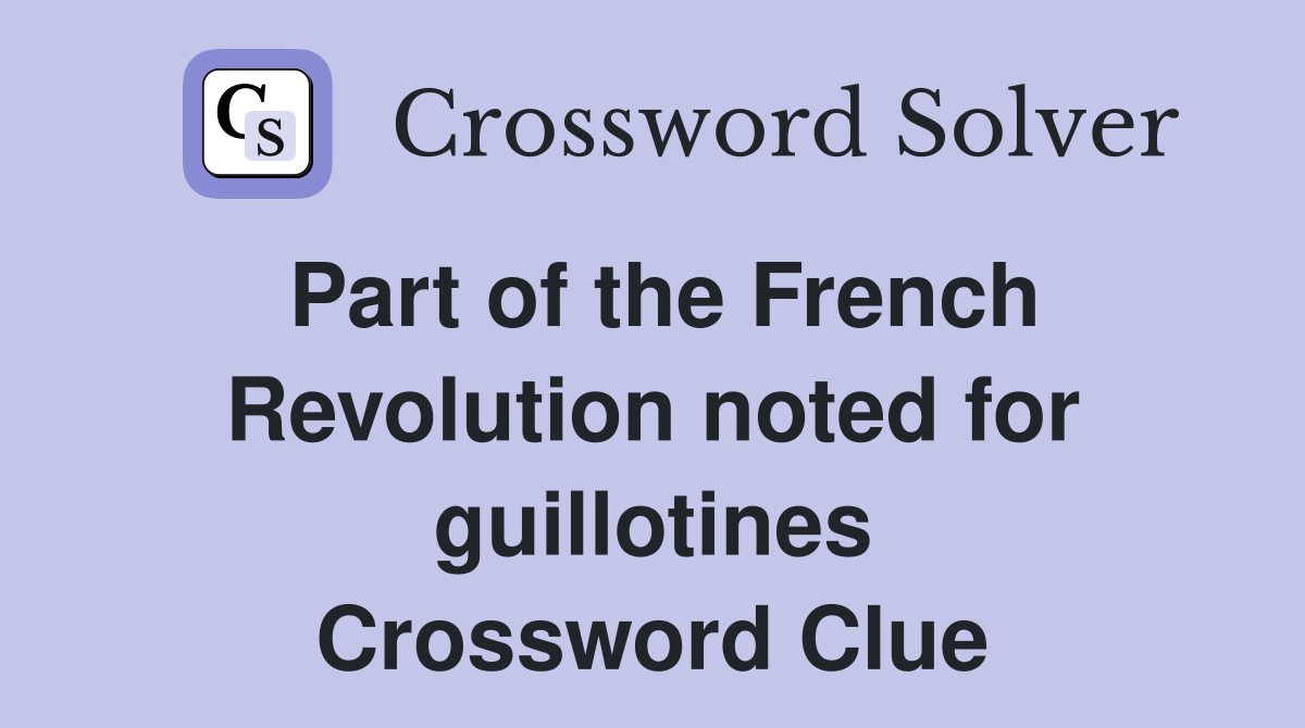 Part of the French Revolution noted for guillotines Crossword Clue