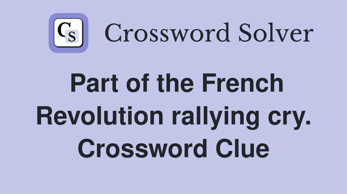Part of the French Revolution rallying cry. Crossword Clue