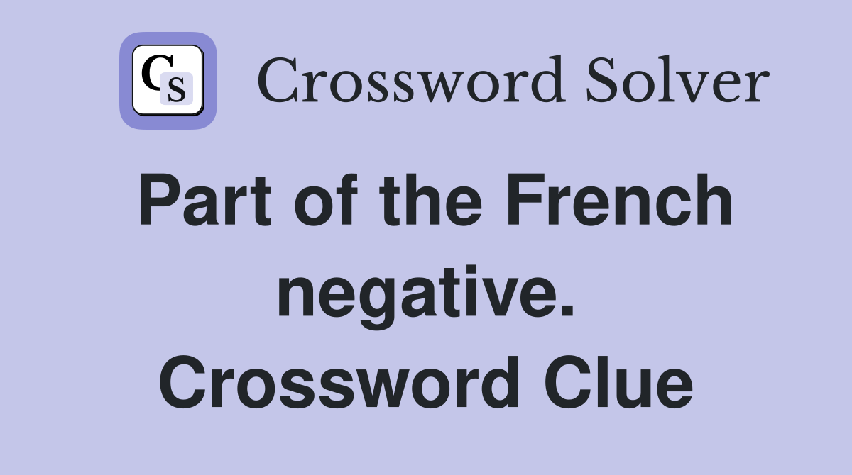 Part of the French negative. Crossword Clue