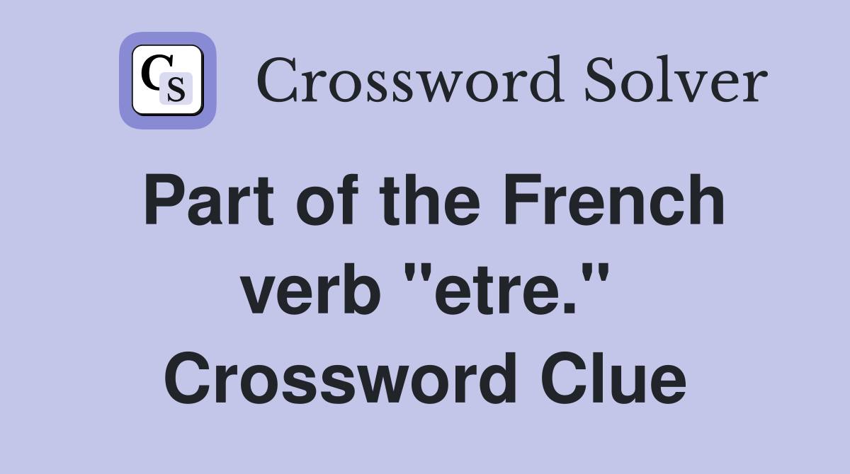 Part of the French verb "etre." Crossword Clue