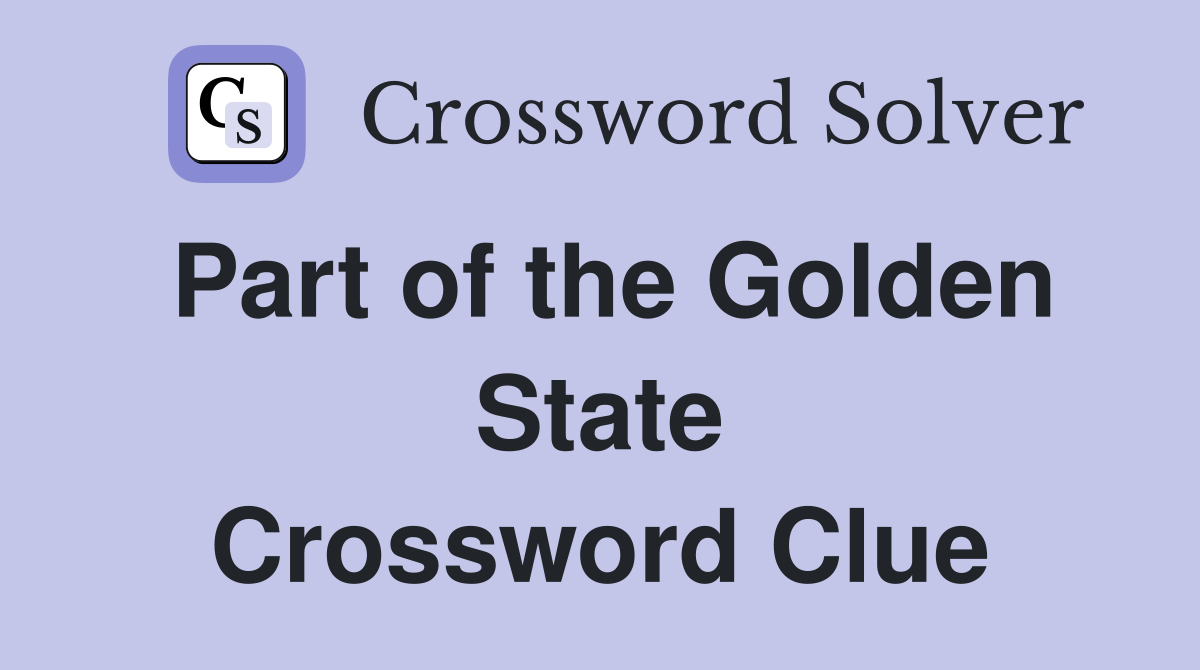 Part of the Golden State Crossword Clue