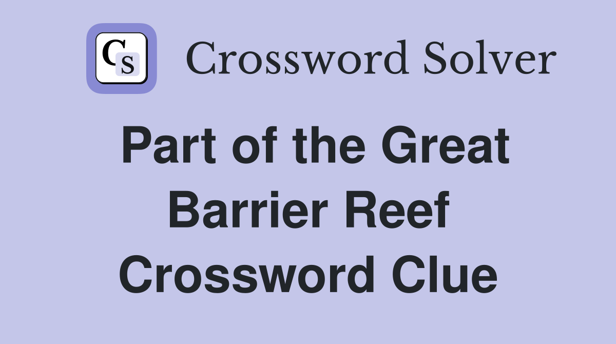 Part of the Great Barrier Reef Crossword Clue