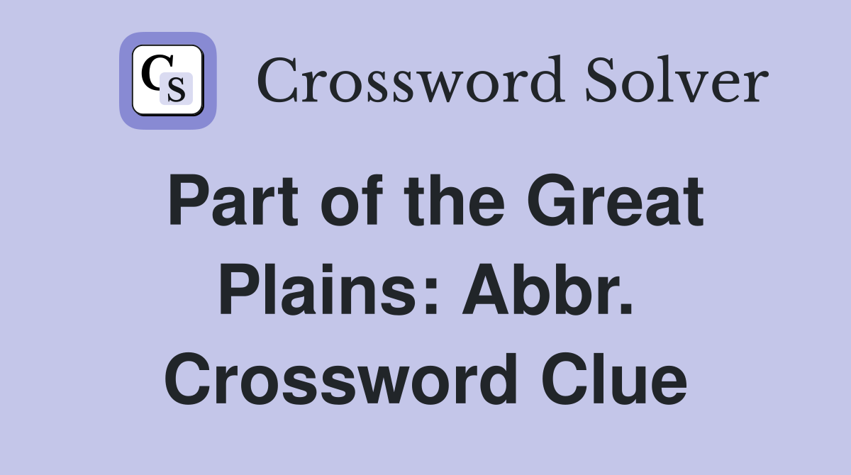 Part of the Great Plains: Abbr. Crossword Clue