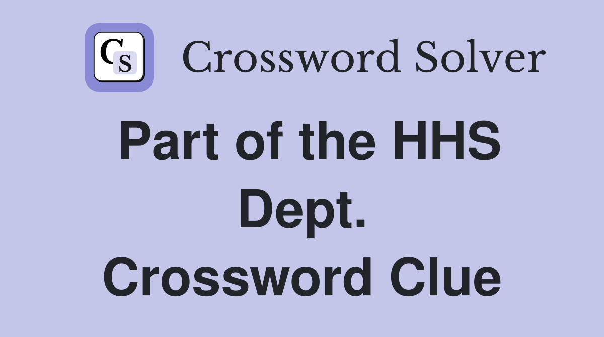 Part of the HHS Dept. Crossword Clue