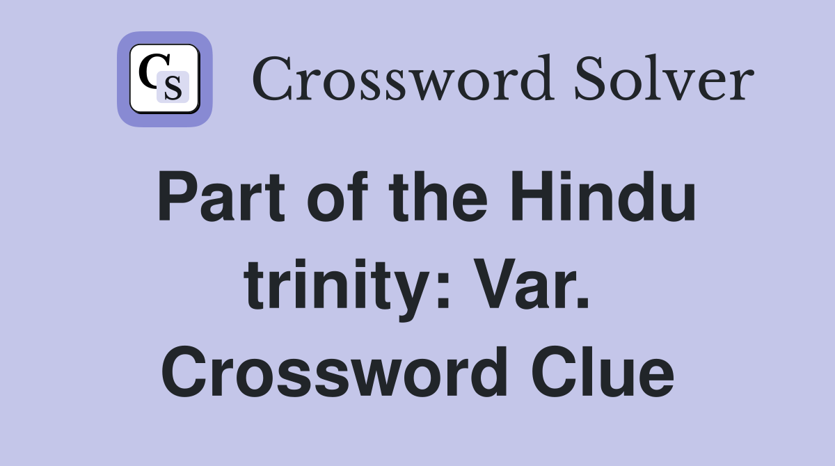 Part of the Hindu trinity: Var. Crossword Clue