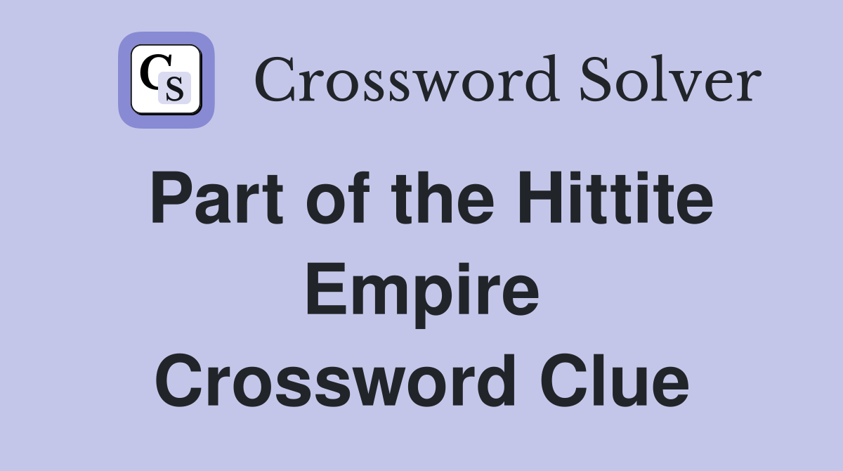 Part of the Hittite Empire Crossword Clue