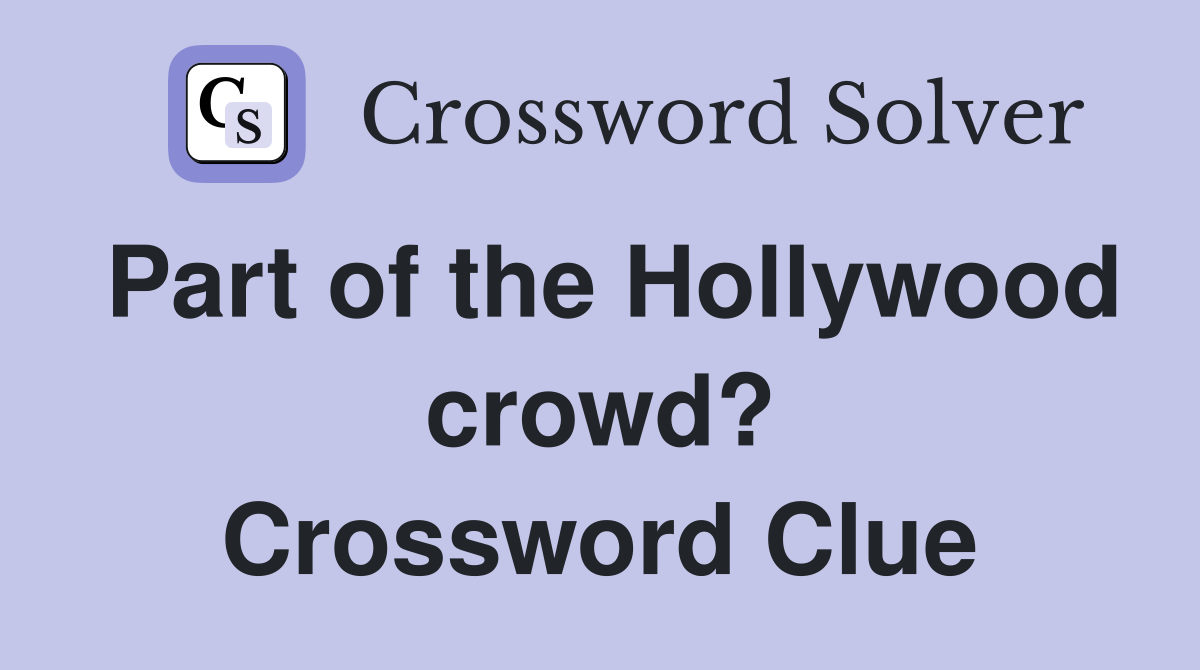 Part of the Hollywood crowd? Crossword Clue