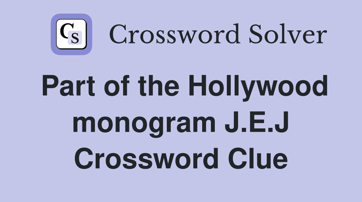 Part of the Hollywood monogram J.E.J Crossword Clue