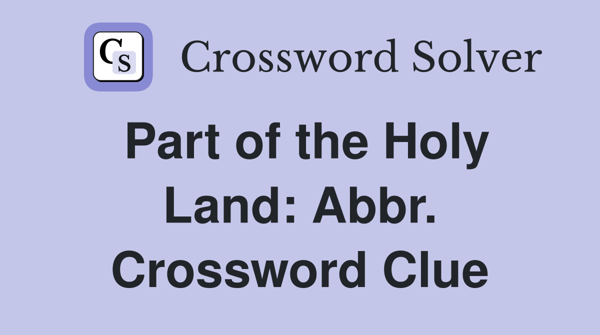 Part of the Holy Land: Abbr. Crossword Clue