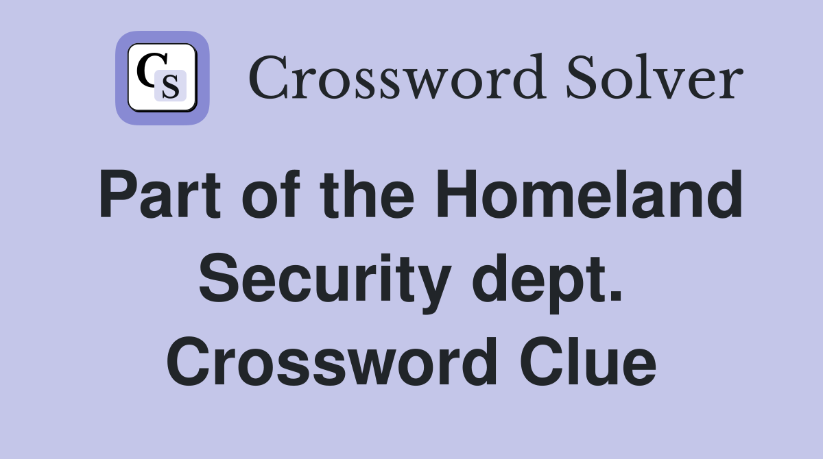 Part of the Homeland Security dept. Crossword Clue