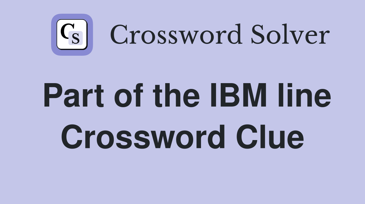 Part of the IBM line Crossword Clue