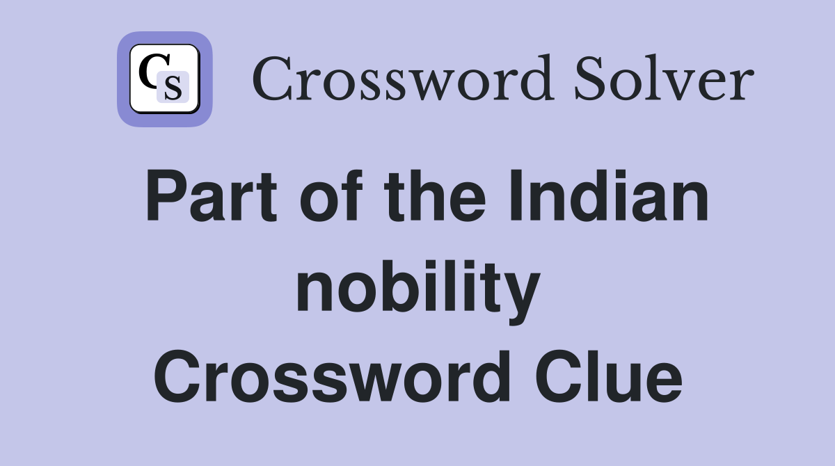 Part of the Indian nobility Crossword Clue