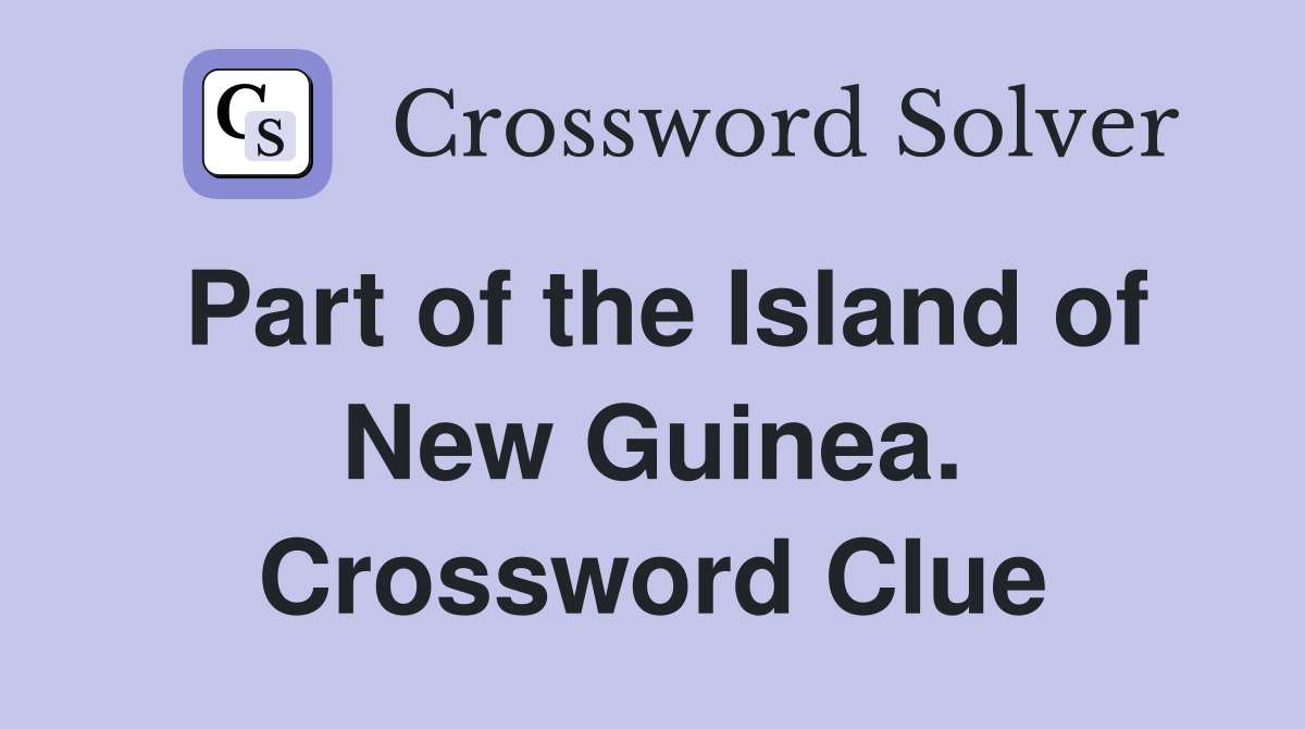 Part of the Island of New Guinea. Crossword Clue