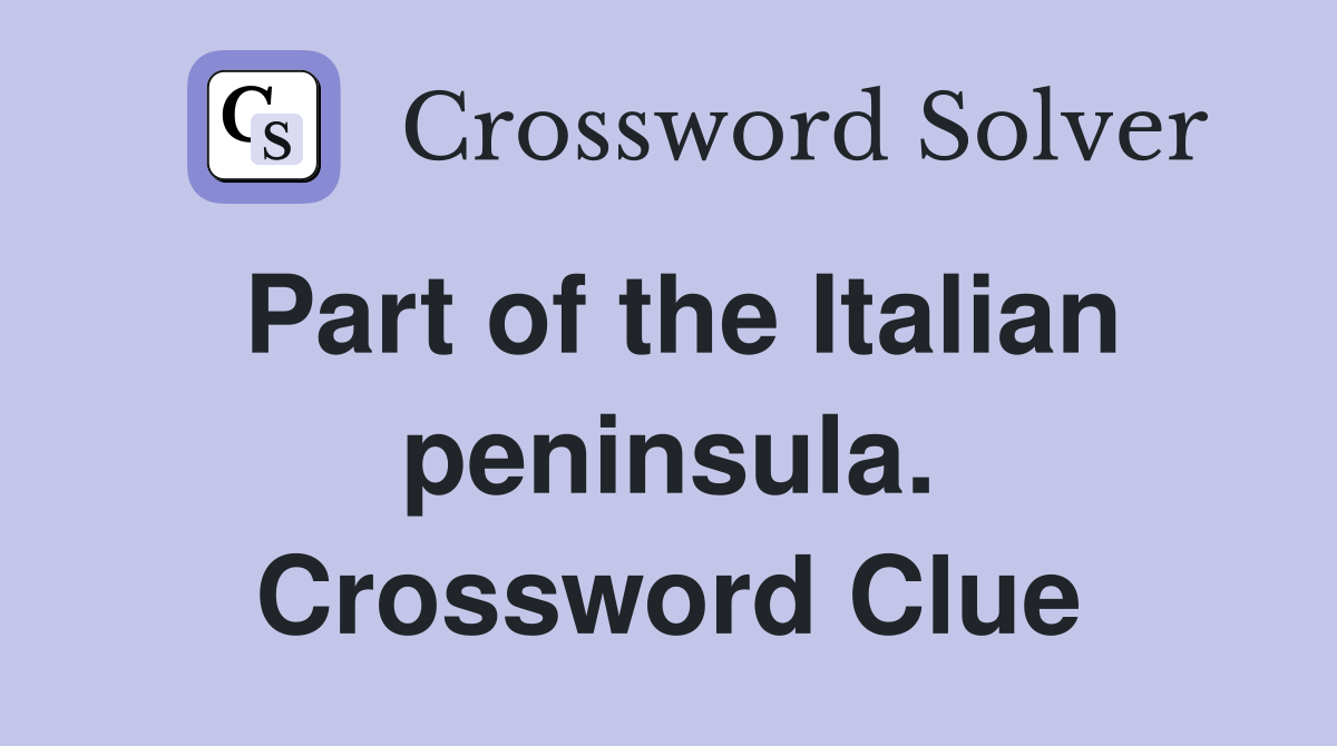 Part of the Italian peninsula. Crossword Clue