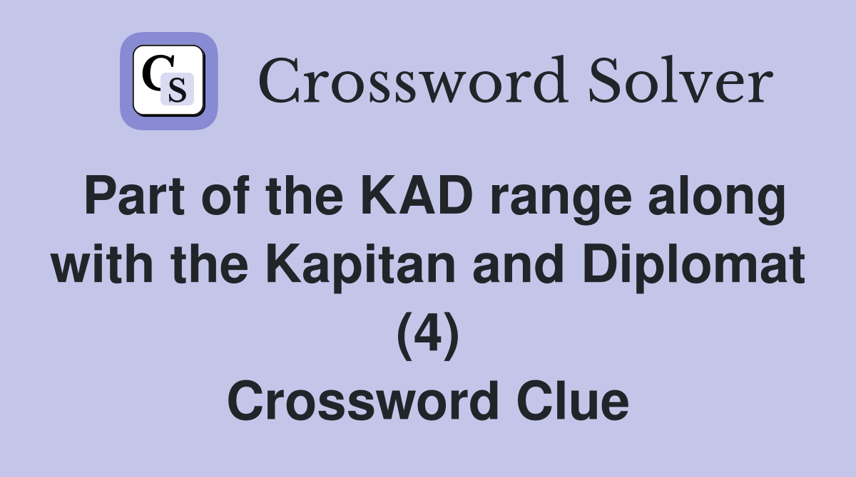 Part of the KAD range along with the Kapitan and Diplomat (4) Crossword Clue