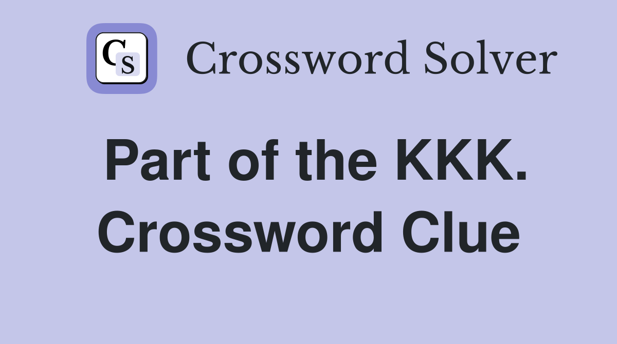 Part of the KKK. Crossword Clue