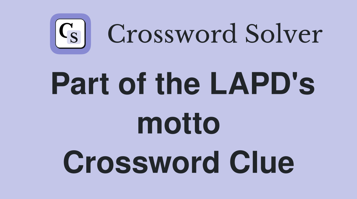 Part of the LAPD's motto Crossword Clue