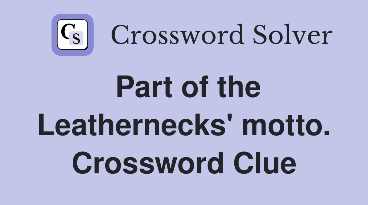 Part of the Leathernecks' motto. Crossword Clue