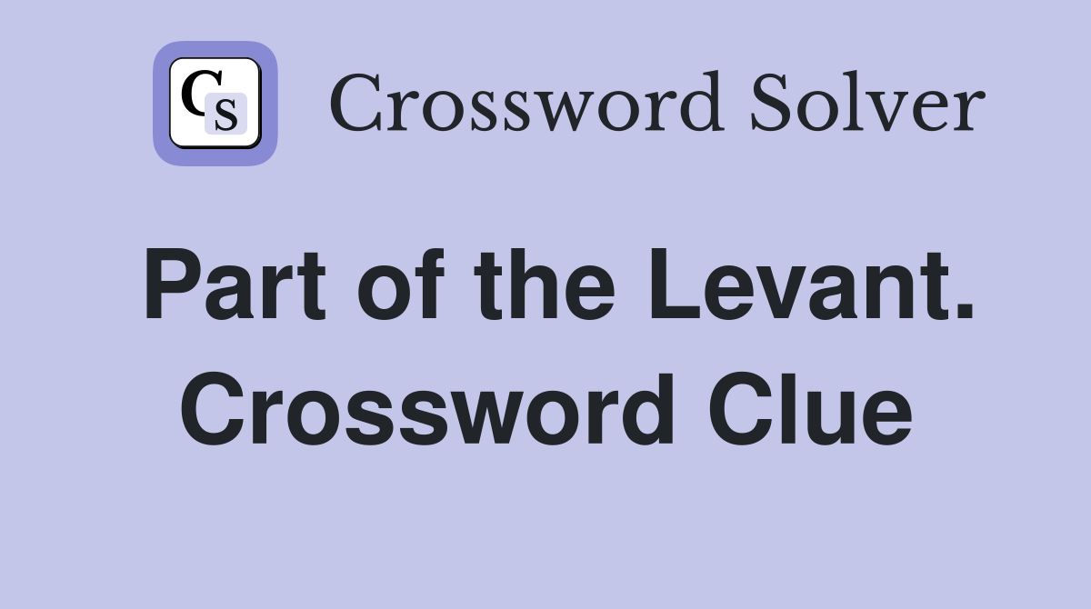 Part of the Levant. Crossword Clue