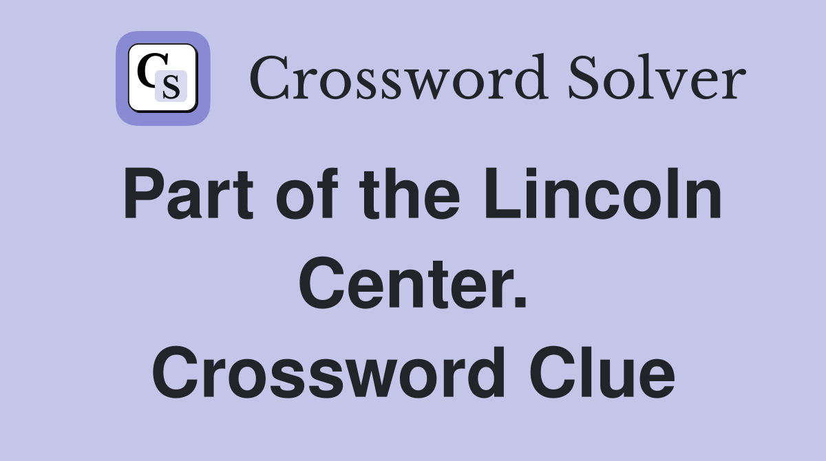 Part of the Lincoln Center. Crossword Clue