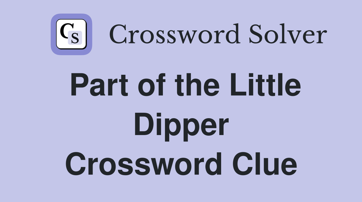 Part of the Little Dipper Crossword Clue