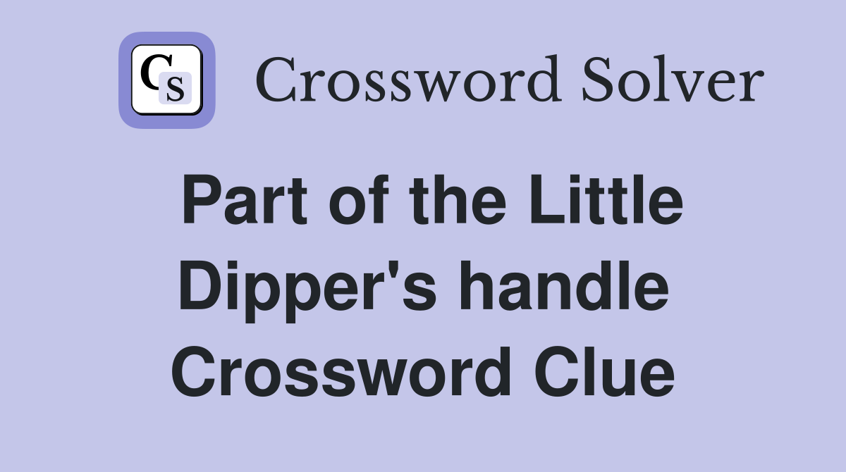 Part of the Little Dipper's handle Crossword Clue