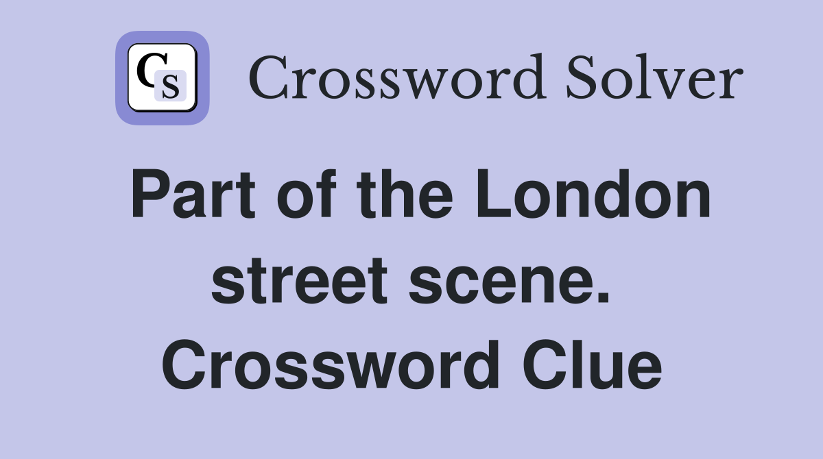 Part of the London street scene. Crossword Clue