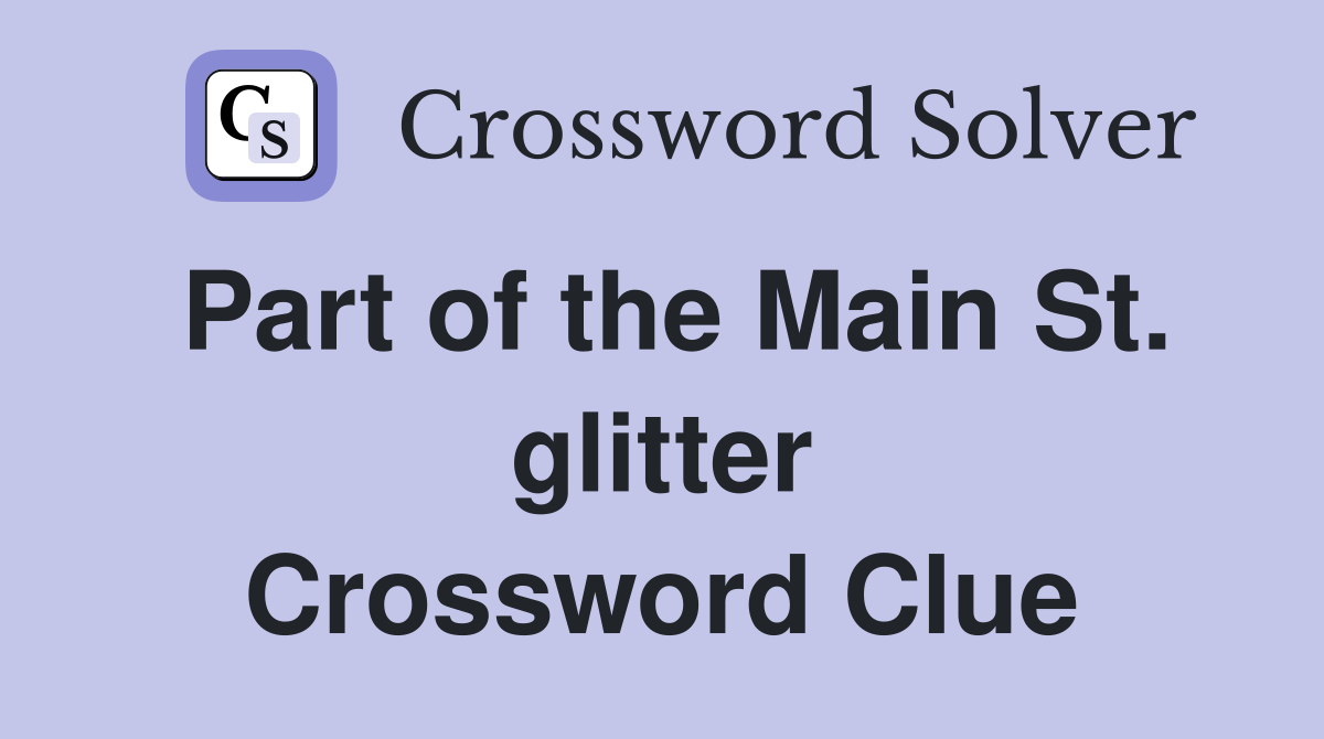 Part of the Main St. glitter Crossword Clue
