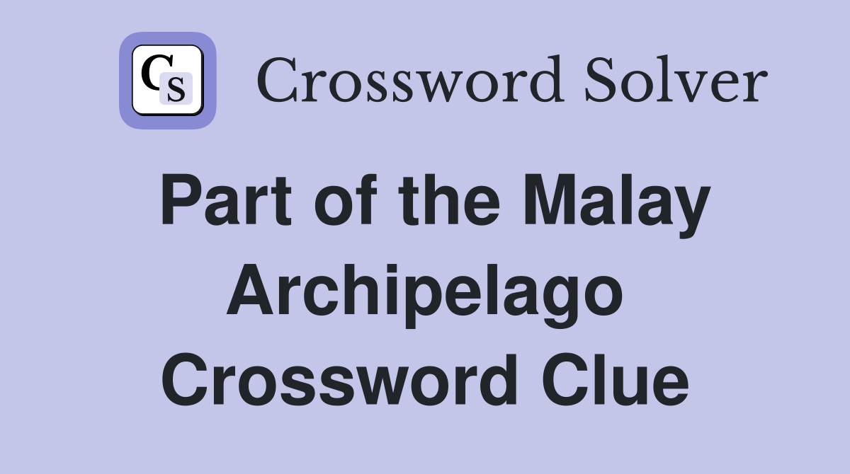 Part of the Malay Archipelago Crossword Clue
