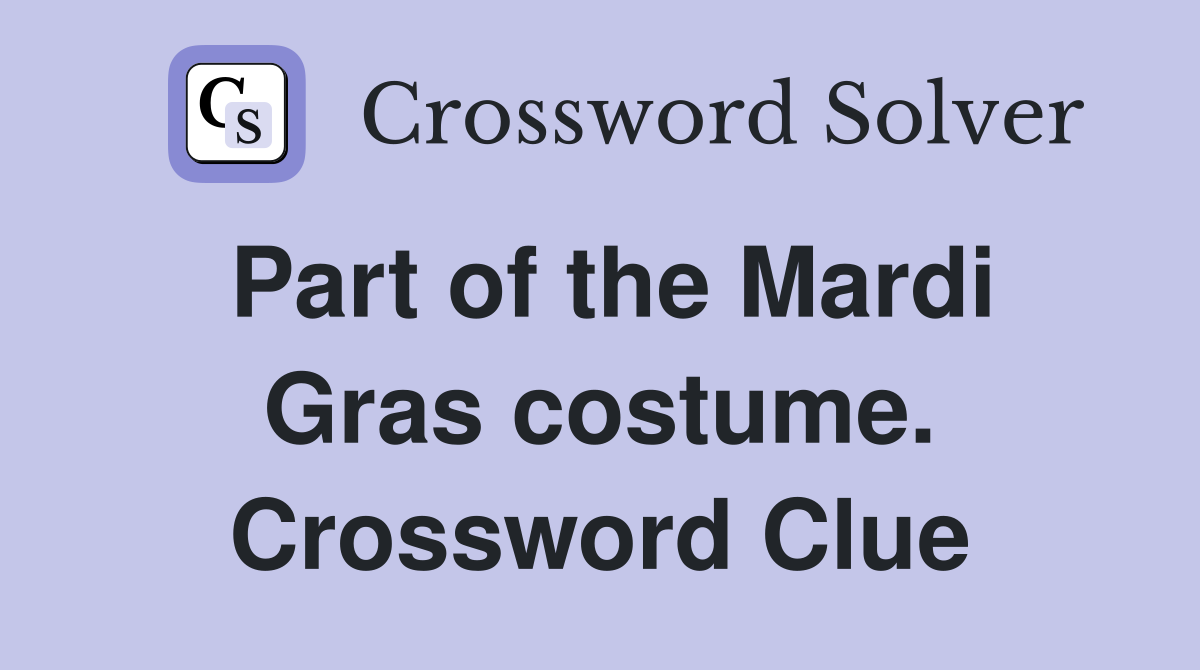 Part of the Mardi Gras costume. Crossword Clue