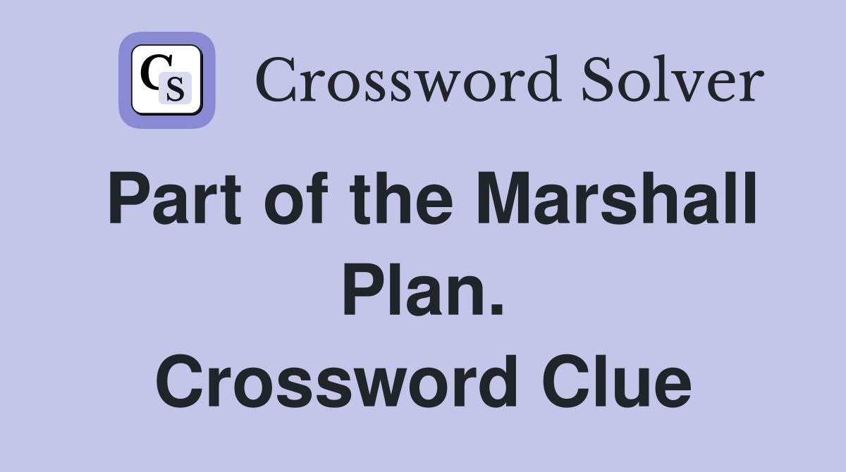Part of the Marshall Plan. Crossword Clue