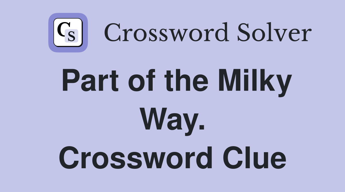 Part of the Milky Way. Crossword Clue