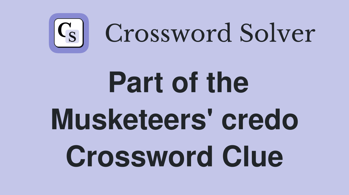 Part of the Musketeers' credo Crossword Clue