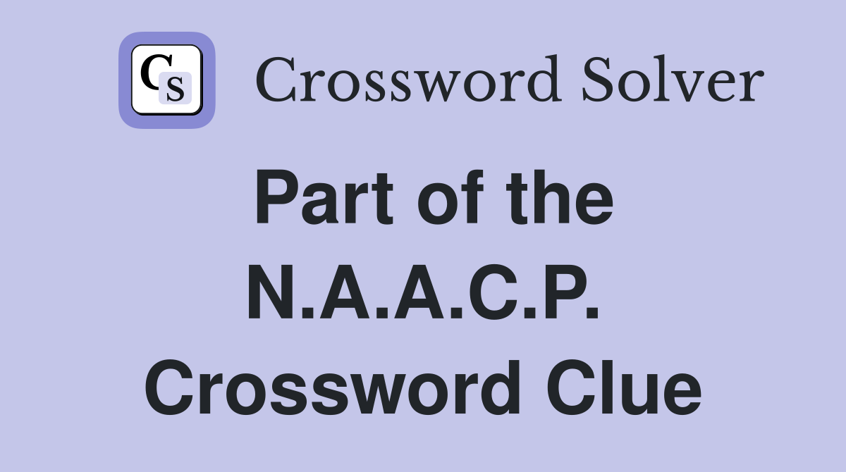 Part of the N.A.A.C.P. Crossword Clue