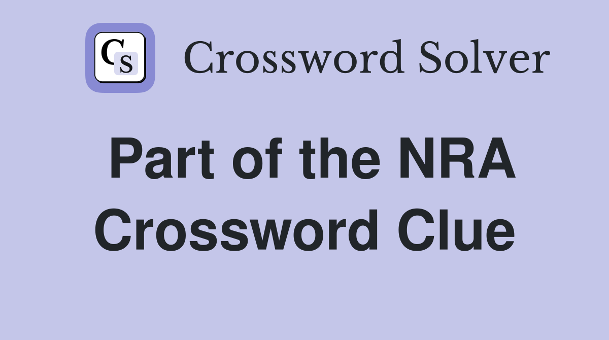 Part of the NRA Crossword Clue