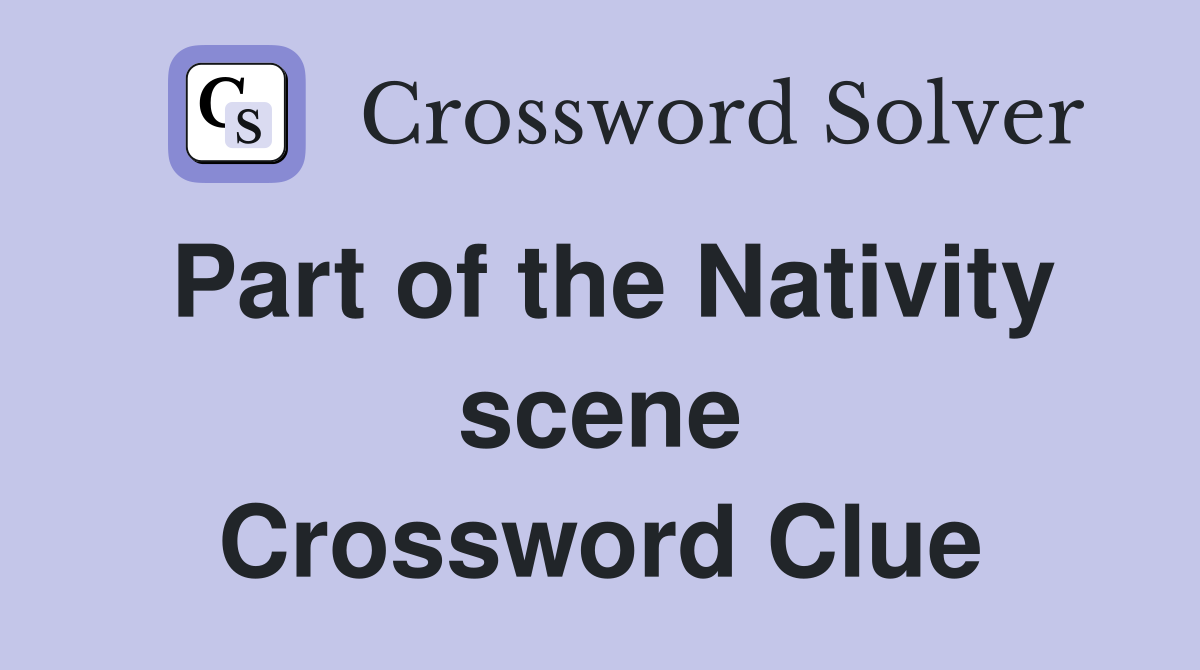 Part of the Nativity scene Crossword Clue