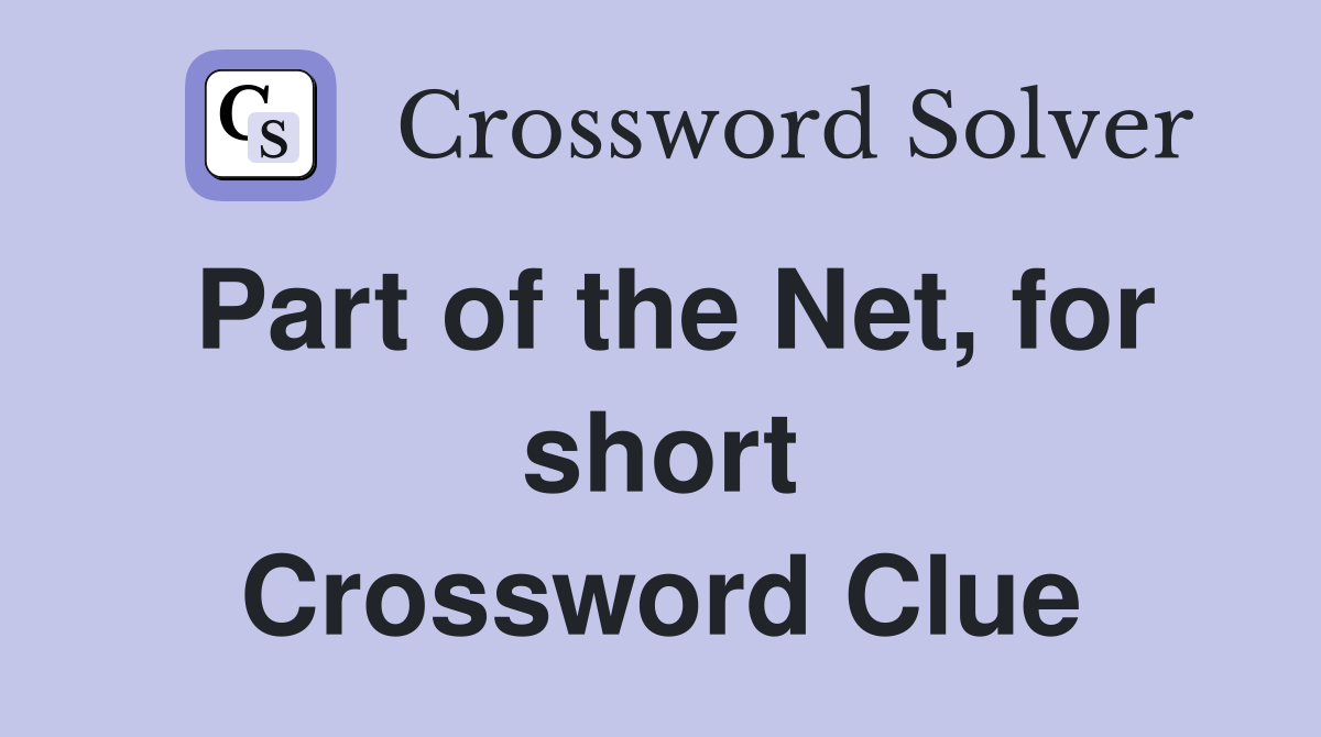 Part of the Net, for short Crossword Clue