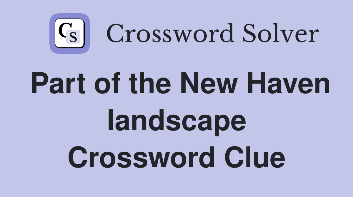 Part of the New Haven landscape Crossword Clue