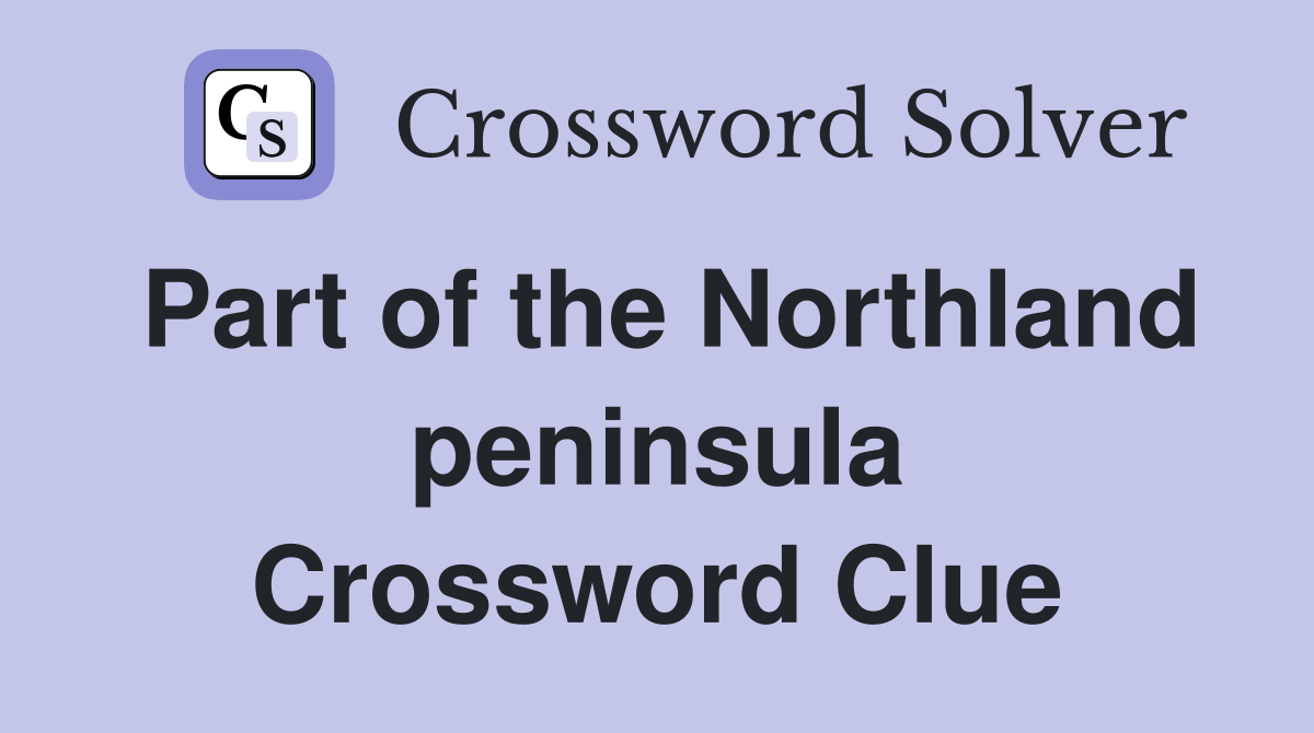 Part of the Northland peninsula Crossword Clue